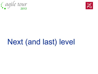 Next (and last) level
 