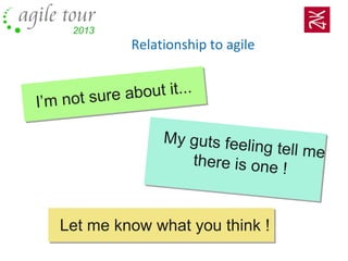 Relationship to agile
I’m not sure about it...
My guts feeling tell methere is one !
Let me know what you think !
 