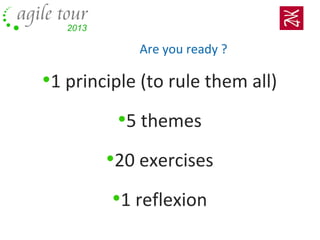 Are you ready ?
•1 principle (to rule them all)
•5 themes
•20 exercises
•1 reflexion
 