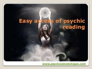 Easy access of psychic
reading
www.psychicsinmichigan.com
 
