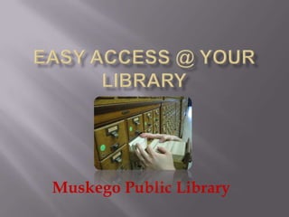 Easy Access @ Your Library Muskego Public Library 