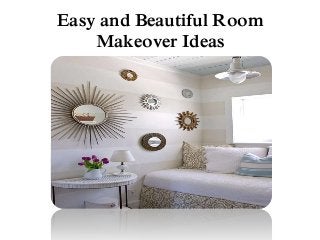 Easy and Beautiful Room
Makeover Ideas
 