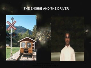   THE ENGINE AND THE DRIVER Brahma Kumaris, B.K. ShibPrasad,B.K. Vikash and B.K. Saurabh 