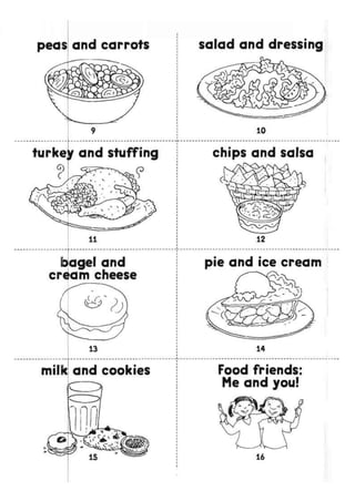 peas and carrots salad and dressing
turkey and stuffing chips and salsa
oagel
earn c
and
cr4am cheese
13
milk! and cookies
pie and ice cream
Food friends:
Me and you!
 