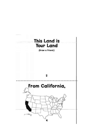 This Land is
Your Land
(Draw a friend.)
2
From California
 