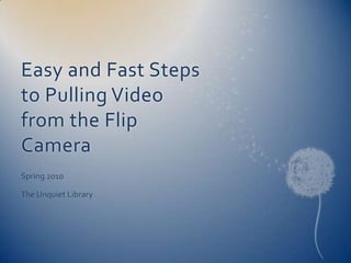 Easy Steps to Pulling Video from The Flip Camera | PPTX