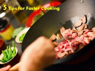 5Tips for Faster Cooking
 