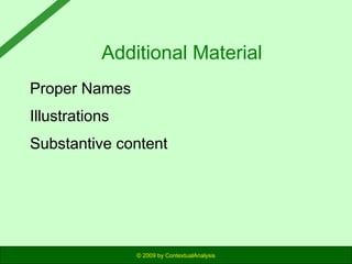 Additional Material
Proper Names
Illustrations
Substantive content

© 2009 by ContextualAnalysis

 