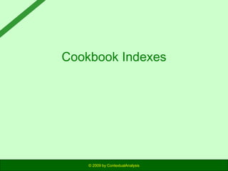 Cookbook Indexes

© 2009 by ContextualAnalysis

 