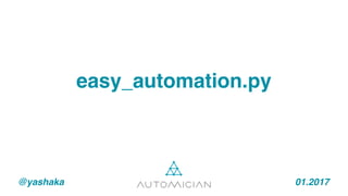 @yashaka 01.2017
easy_automation.py
 