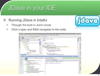 JDave in your IDE
Running JDave in IntelliJ
 Through the built-in JUnit runner
 Click a spec and IDEA navigates to the code




                         Agile2009 - Making Agile Real
                                                         62
 