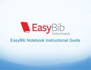 EasyBib Notebook Instructional Guide
 