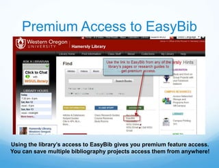 Premium Access to EasyBib




Using the library’s access to EasyBib gives you premium feature access.
You can save multiple bibliography projects access them from anywhere!
 