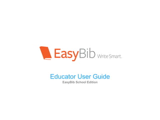 Educator User Guide
EasyBib School Edition
 