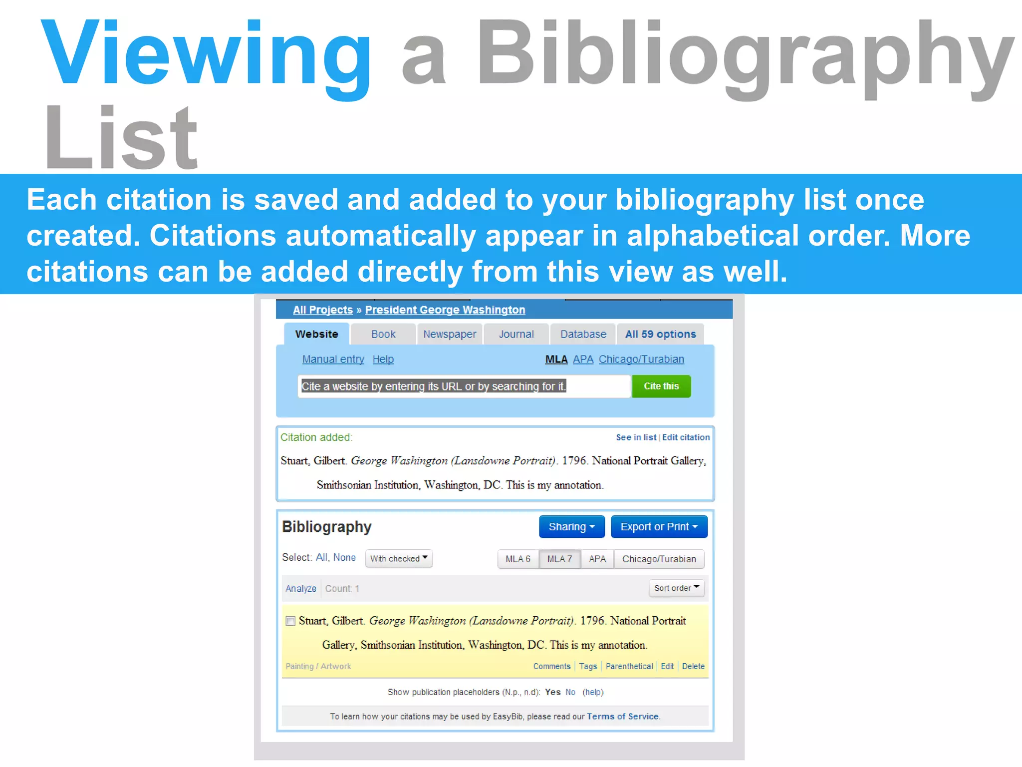 Viewing a Bibliography
ListEach citation is saved and added to your bibliography list once
created. Citations automatically appear in alphabetical order. More
citations can be added directly from this view as well.
 