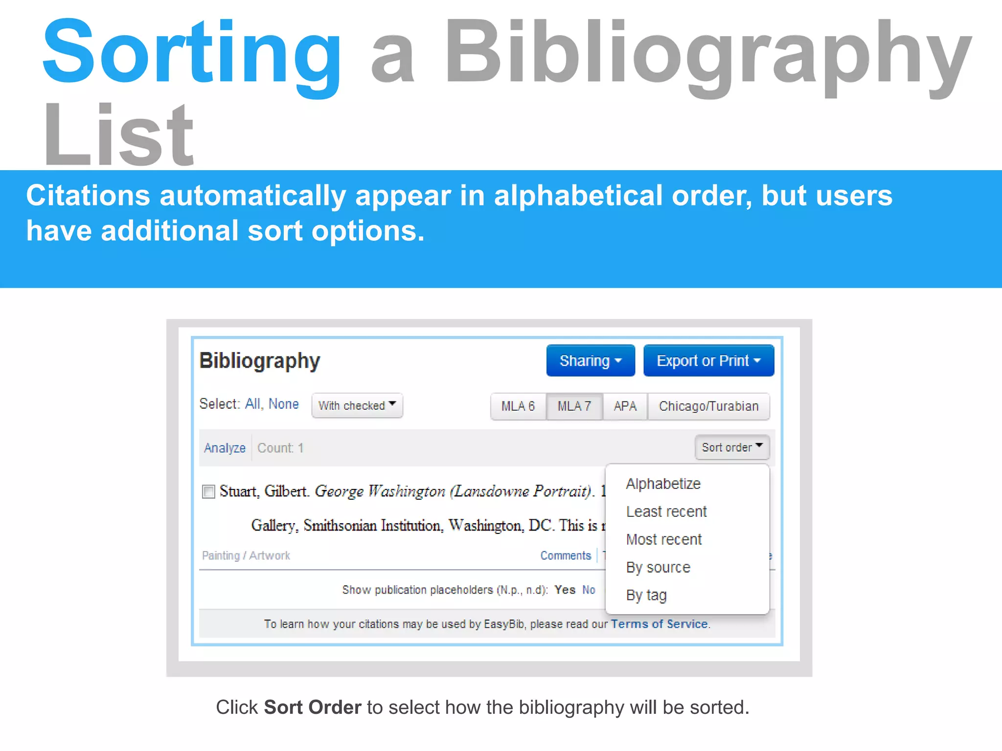 Sorting a Bibliography
ListCitations automatically appear in alphabetical order, but users
have additional sort options.
Click Sort Order to select how the bibliography will be sorted.
 