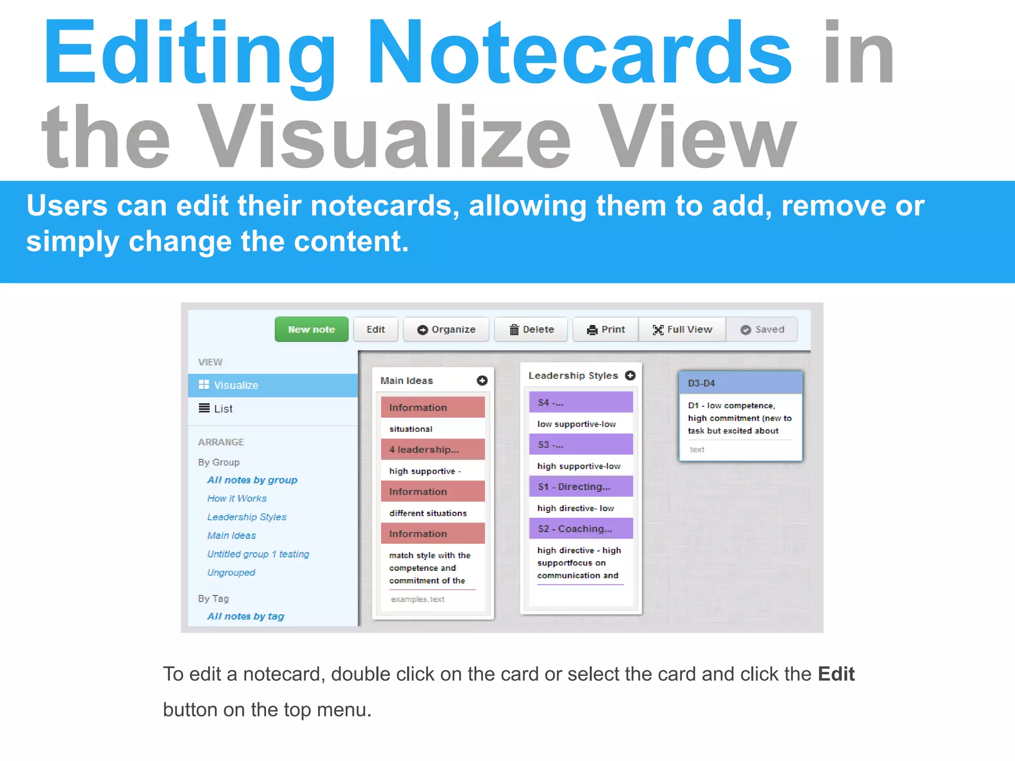 Editing Notecards in
the Visualize View
Users can edit their notecards, allowing them to add, remove or
simply change the content.
To edit a notecard, double click on the card or select the card and click the Edit
button on the top menu.
 