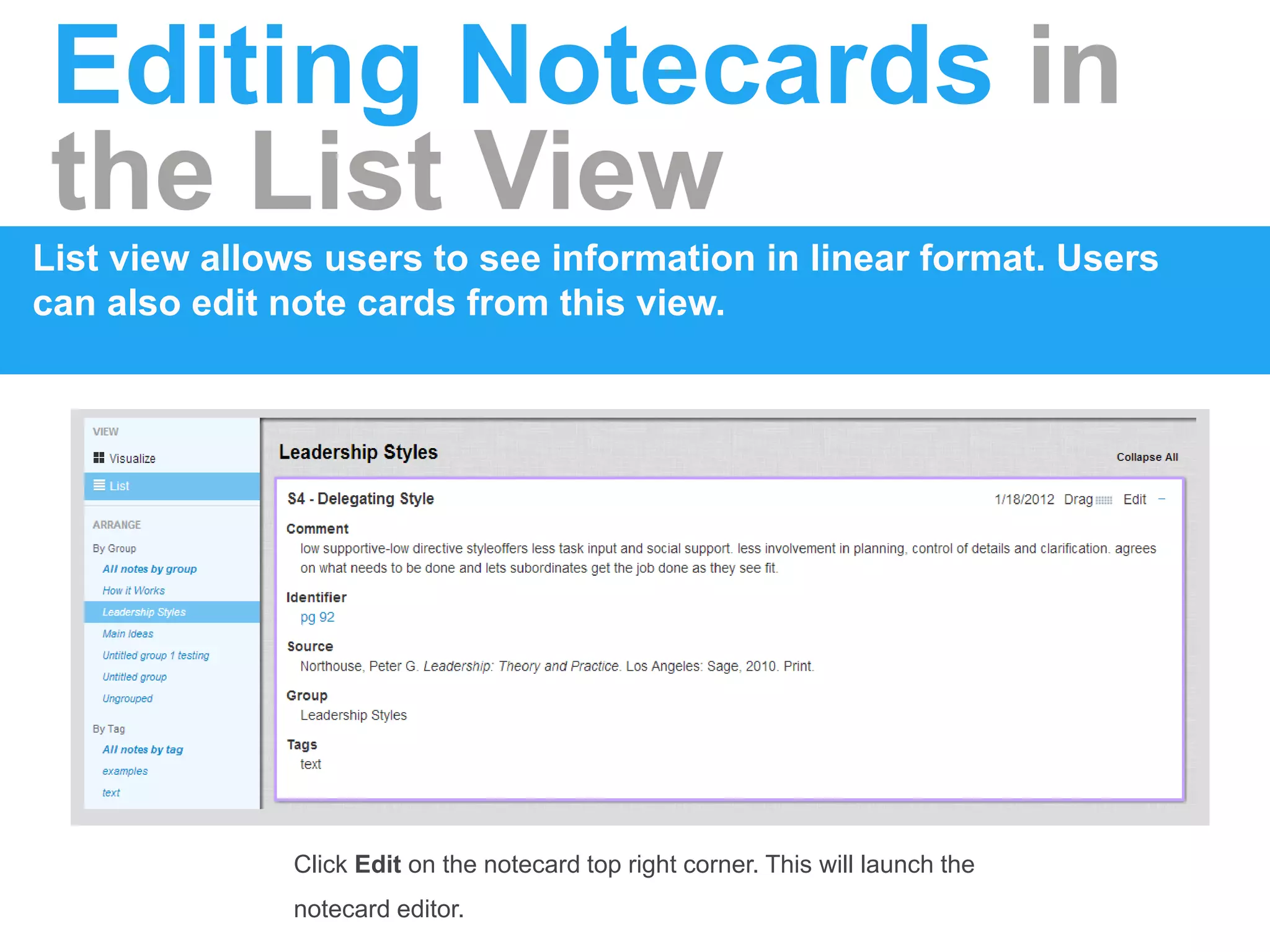 Editing Notecards in
the List View
List view allows users to see information in linear format. Users
can also edit note cards from this view.
Click Edit on the notecard top right corner. This will launch the
notecard editor.
 