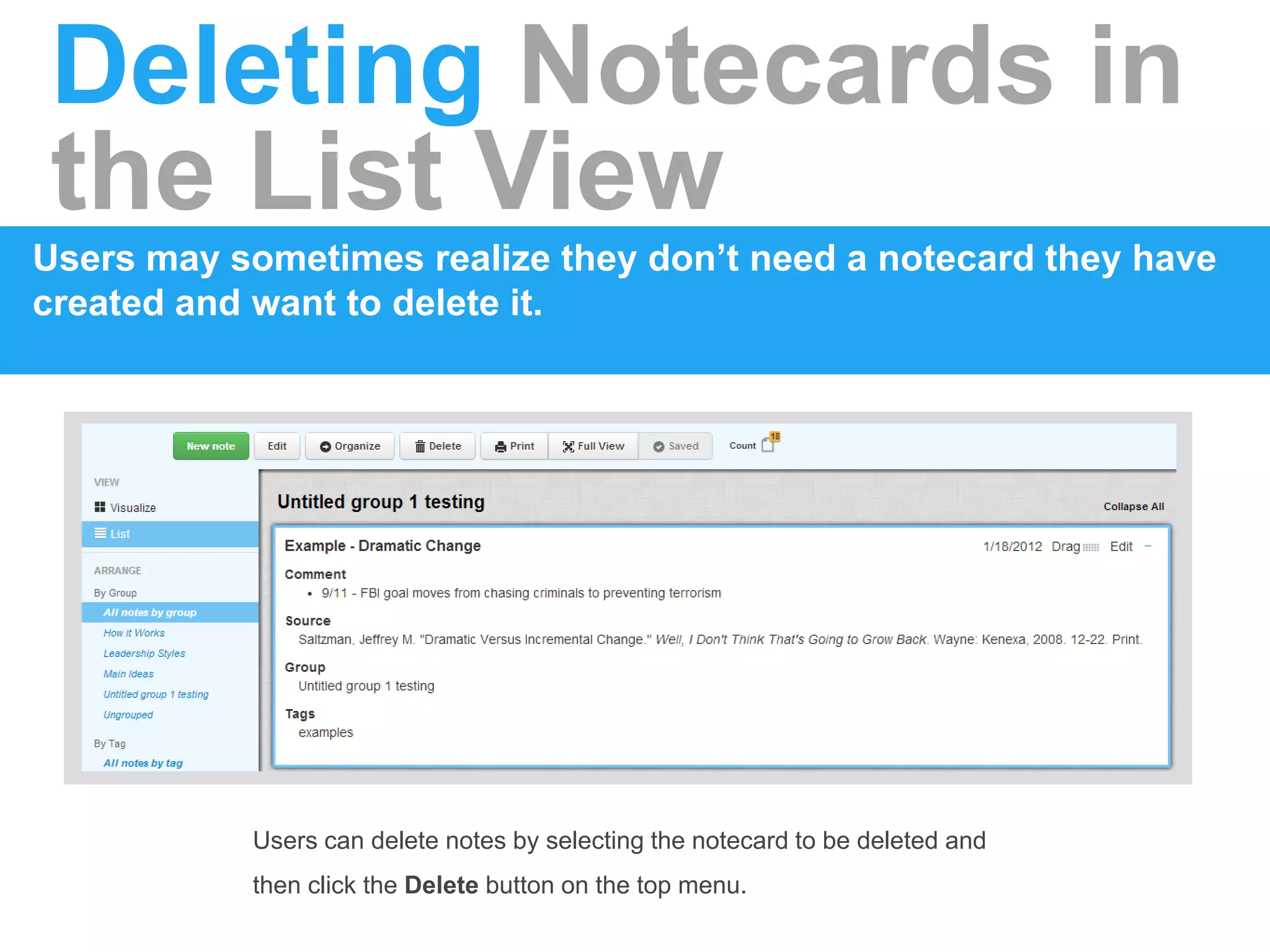 Deleting Notecards in
the List View
Users may sometimes realize they don’t need a notecard they have
created and want to delete it.
Users can delete notes by selecting the notecard to be deleted and
then click the Delete button on the top menu.
 