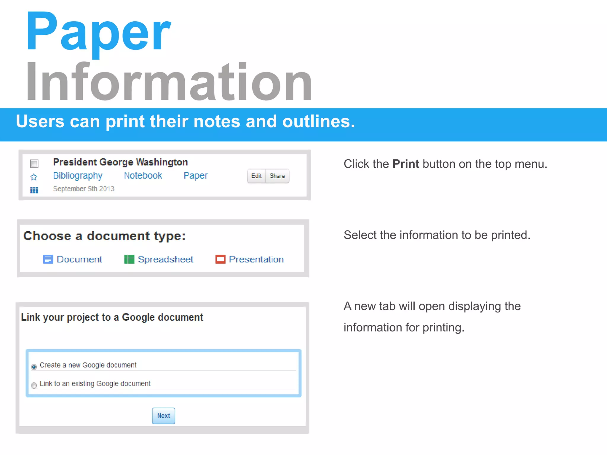 Paper
Information
Users can print their notes and outlines.
Click the Print button on the top menu.
Select the information to be printed.
A new tab will open displaying the
information for printing.
 