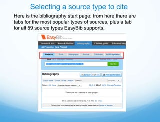 Selecting a source type to cite
Here is the bibliography start page; from here there are
tabs for the most popular types of sources, plus a tab
for all 59 source types EasyBib supports.
 