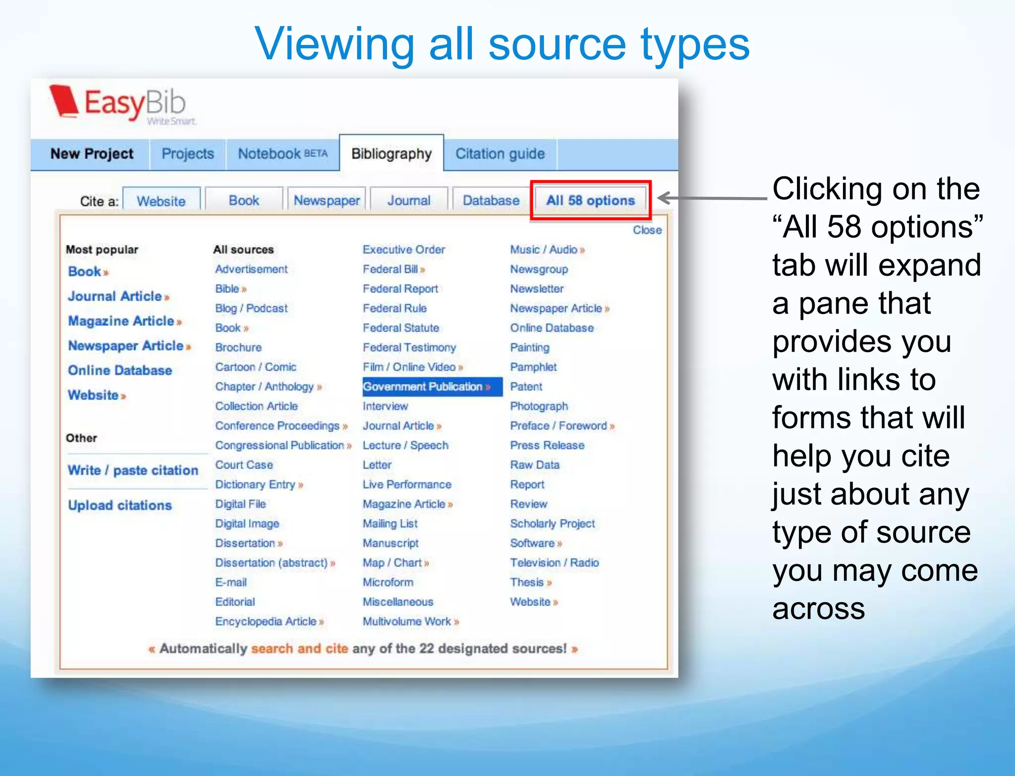 Viewing all source types


                           Clicking on the
                           “All 58 options”
                           tab will expand
                           a pane that
                           provides you
                           with links to
                           forms that will
                           help you cite
                           just about any
                           type of source
                           you may come
                           across
 