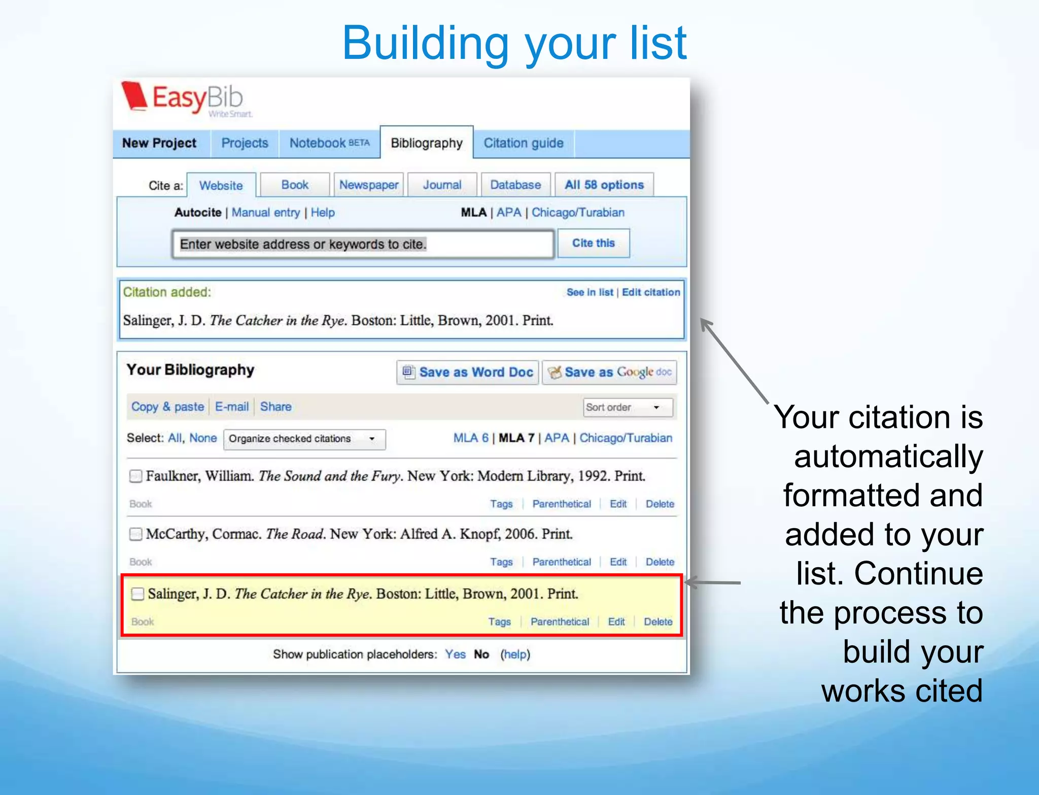 Building your list




                     Your citation is
                       automatically
                      formatted and
                      added to your
                       list. Continue
                     the process to
                            build your
                          works cited
 