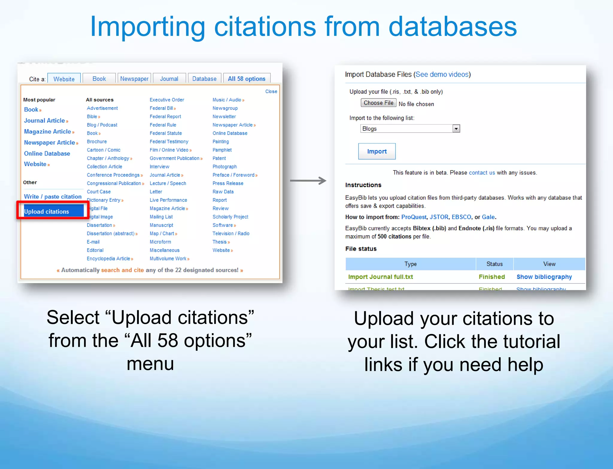 Importing citations from databases




Select “Upload citations”    Upload your citations to
from the “All 58 options”   your list. Click the tutorial
         menu                 links if you need help
 