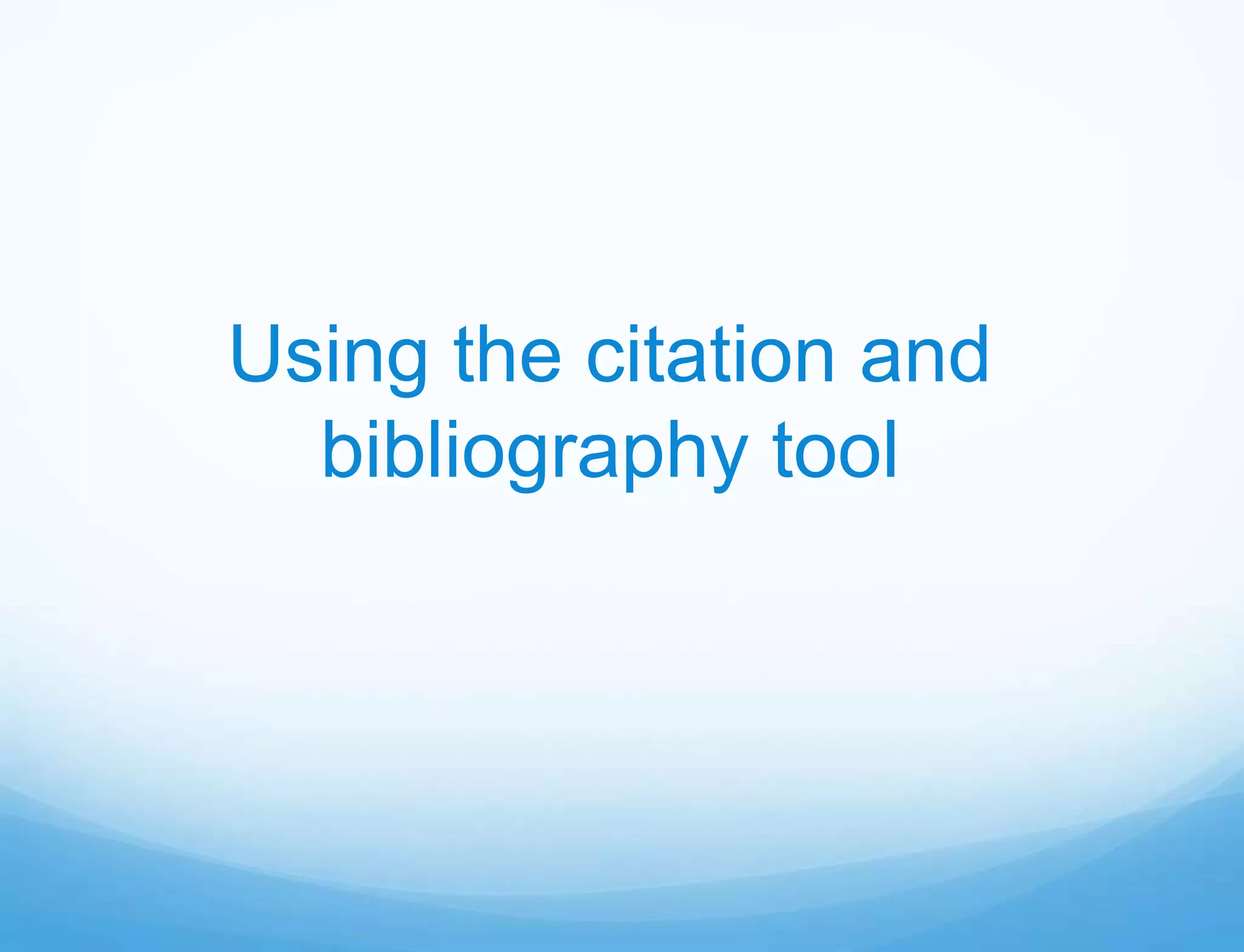 Using the citation and
  bibliography tool
 
