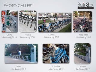 PHOTO GALLERY




                   !

     Corfu                  Nicosia           Karditsa               Nafpaktos
bikesharing 2010       bikesharing 2011   bikesharing 2012        bikesharing 2012




              Kavala                              Ioannina           Keratsini
         bikesharing 2012                     bikesharing 2012   bikesharing 2012
 