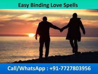 Easy Binding Love Spells
Call/WhatsApp : +91-7727803956
 