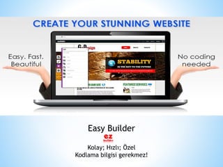 Easy Builder
Kolay; Hızlı; Özel
Kodlama bilgisi gerekmez!
 
