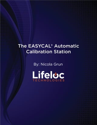 The EASYCAL® Automatic
Calibration Station
By: Nicola Grun
 