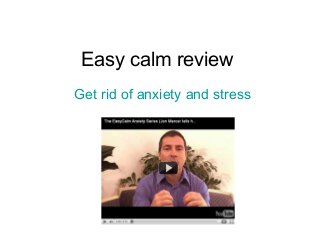 Easy calm review
Get rid of anxiety and stress
 
