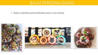 BALAS PERSONALIZADAS
 Balas e pirulitos personalizados para o seu evento
 