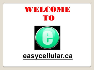 WELCOME
TO
easycellular.ca
 