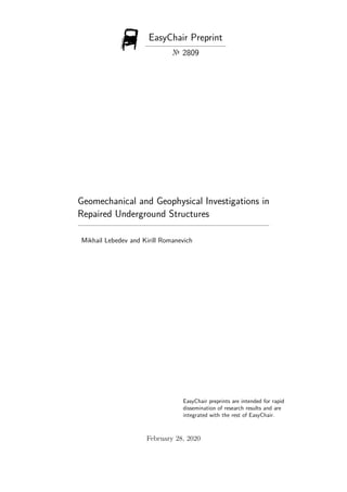 EasyChair Preprint
№ 2809
Geomechanical and Geophysical Investigations in
Repaired Underground Structures
Mikhail Lebedev and Kirill Romanevich
EasyChair preprints are intended for rapid
dissemination of research results and are
integrated with the rest of EasyChair.
February 28, 2020
 
