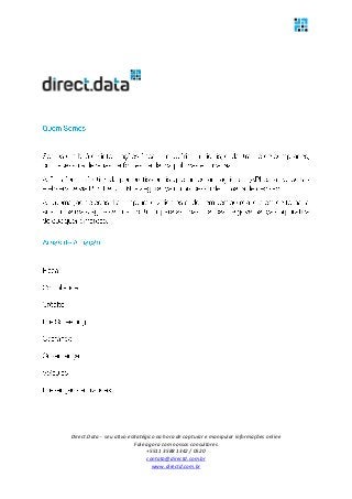 Direct.Data - seu ativo estratégico na hora de capturar e manipular informações online
Fale agora com nossos consultores
+5511 3588 1342 / 0520
contato@directd.com.br
www.directd.com.br
 