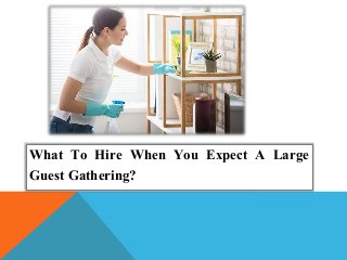 What To Hire When You Expect A Large
Guest Gathering?
 