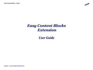 Easy Content Blocks – Page 1




                                    Easy Content Blocks
                                         Extension

                                         User Guide




Support – amastysupport@gmail.com
 