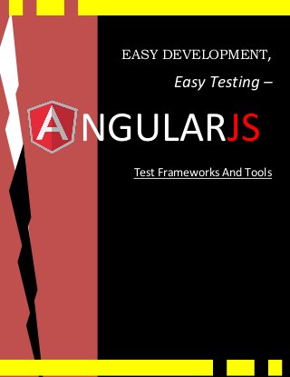 EASY DEVELOPMENT,
Easy Testing –
NGULARJS
Test Frameworks And Tools
 