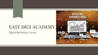 EASY DIGI ACADEMY
Digital Marketing Course
 