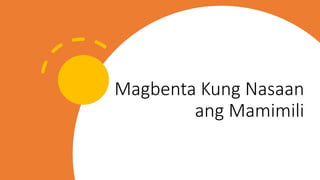 Magbenta Kung Nasaan
ang Mamimili
 