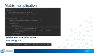 Matrix multiplication
Validate your code using numpy
Hint: numpy.dot
 