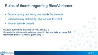 Rules of thumb regarding Bias/Variance
• Good accuracy on training and test  Good model
• Good accuracy on training, poor on test  Overfit
• Poor on both  underfit
Put back our training iterations on 1000, still BGFS
Generate the training data as before range 0-1 but test data on range 0-2
How does it look ? Can you guess why ?
 