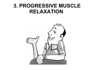 3. PROGRESSIVE MUSCLE RELAXATION   