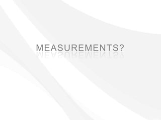 MEASUREMENTS?
 