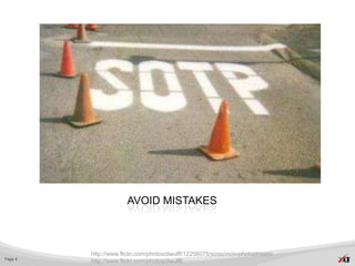 AVOID MISTAKES



         http://www.flickr.com/photos/dwulff/12256075/sizes/m/in/photostream/
Page 4
         http://www.flickr.com/photos/dwulff/
 