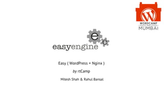 Easy ( WordPress + Nginx )
by rtCamp
Mitesh Shah & Rahul Bansal
 
