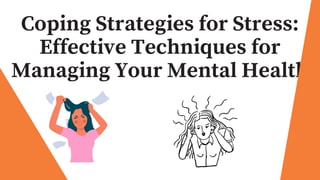 Coping Strategies for Stress:
Effective Techniques for
Managing Your Mental Health
 